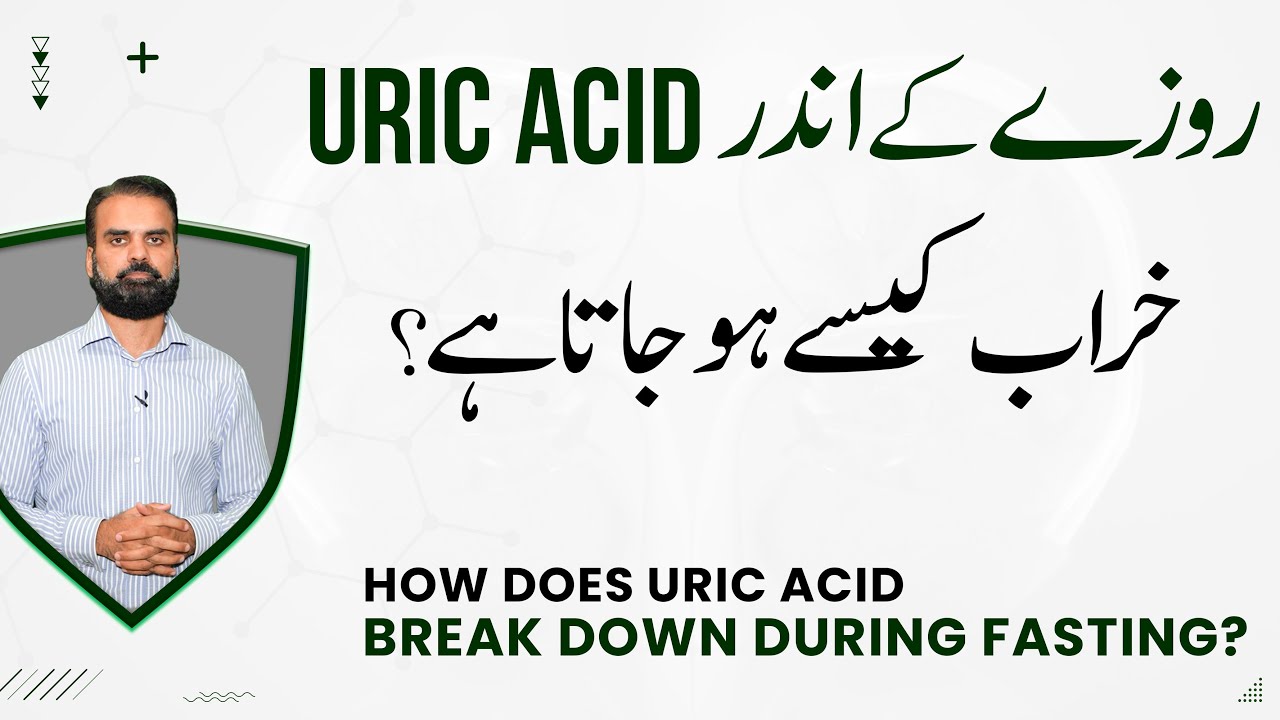 High Uric Acid During Ramzan Fasting Urdu - Causes, Prevention & Treatment